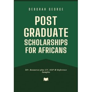 George, Deborah Postgraduate Scholarships for Africans:: Unlock winning templates & proven essays that secured millions in scholarships Gift for Students and College Grads George, Deborah Postgraduate Scholarships for Africans:: Unlock winning templates & proven essays that secured millions in scholarships Gift for Students and College Grads