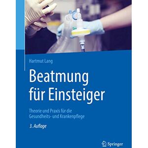 Lang, Hartmut Beatmung für Einsteiger: Theorie und Praxis für die Gesundheits- und Krankenpflege Lang, Hartmut Beatmung für Einsteiger: Theorie und Praxis für die Gesundheits- und Krankenpflege
