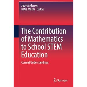 The Contribution of Mathematics to School STEM Education: Current Understandings The Contribution of Mathematics to School STEM Education: Current Understandings