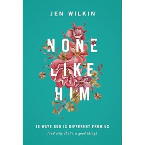 Wilkin, Jen None Like Him: 10 Ways God Is Different from Us (and Why That's a Good Thing) Wilkin, Jen None Like Him: 10 Ways God Is Different from Us (and Why That's a Good Thing)