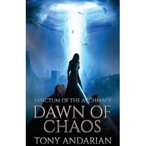 Andarian, Tony Dawn of Chaos: (Sanctum of the Archmage, Volume One): 1 Andarian, Tony Dawn of Chaos: (Sanctum of the Archmage, Volume One): 1