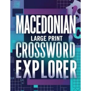 SJ Macedonian Large Print Crossword Explorer: Challenge Your Mind With Easy-to-Read Crossword Puzzles for All Ages SJ Macedonian Large Print Crossword Explorer: Challenge Your Mind With Easy-to-Read Crossword Puzzles for All Ages