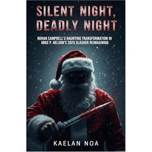 Noa, Kaelan SILENT NIGHT, DEADLY NIGHT: Rohan Campbell's Haunting Transformation in Mike P. Nelson’s 2025 Slasher Reimagining Noa, Kaelan SILENT NIGHT, DEADLY NIGHT: Rohan Campbell's Haunting Transformation in Mike P. Nelson’s 2025 Slasher Reimagining