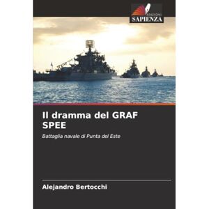 Bertocchi, Alejandro Il dramma del GRAF SPEE: Battaglia navale di Punta del Este Bertocchi, Alejandro Il dramma del GRAF SPEE: Battaglia navale di Punta del Este