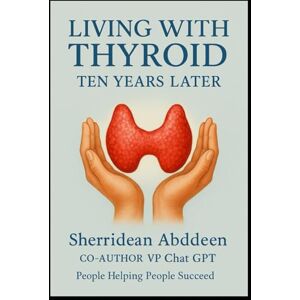 Abddeen, Sherridean Living With Thyroid: Ten Years Later Abddeen, Sherridean Living With Thyroid: Ten Years Later