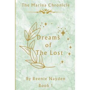 Nayden, Reenie The Dreams Of The Lost: The Marina Chronicle Book 1 Nayden, Reenie The Dreams Of The Lost: The Marina Chronicle Book 1