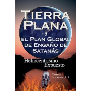 Sarginson, Caspian Tierra Plana: y el Plan Global de Engaño de Satanás Sarginson, Caspian Tierra Plana: y el Plan Global de Engaño de Satanás
