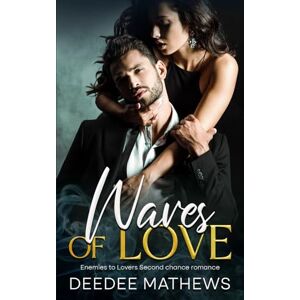 Mathews, Deedee Waves of Love: Enemies to Lovers Second Chance Romance Mathews, Deedee Waves of Love: Enemies to Lovers Second Chance Romance