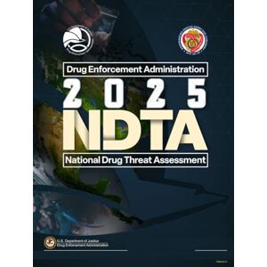 Drug Enforcement Administration, U.S Department of Justice 2025 NDTA National Drug Threat Assessment Drug Enforcement Administration, U.S Department of Justice 2025 NDTA National Drug Threat Assessment