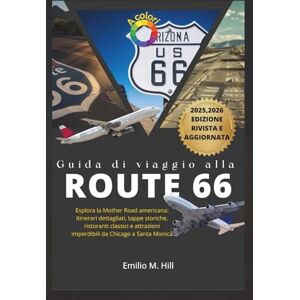 M. Hill, Emilio Guida di viaggio alla Route 66 2025-2026: Esplora la Mother Road americana: itinerari dettagliati, tappe storiche, ristoranti classici e attrazioni imperdibili da Chicago a Santa Monica M. Hill, Emilio Guida di viaggio alla Route 66 2025-2026: Esplora la Mother Road americana: itinerari dettagliati, tappe storiche, ristoranti classici e attrazioni imperdibili da Chicago a Santa Monica