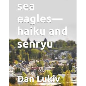 Lukiv, Dan sea eagles—haiku and senryu Lukiv, Dan sea eagles—haiku and senryu