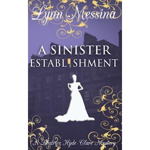 Messina, Lynn A Sinister Establishment: A Regency Cozy (Beatrice Hyde-Clare Mysteries) Messina, Lynn A Sinister Establishment: A Regency Cozy (Beatrice Hyde-Clare Mysteries)