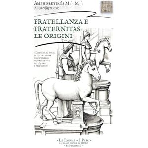 ἀμφισβητικός, M∴M∴ Amphisbetikós FRATELLANZA E FRATERNITAS, LE ORIGINI: «L’amore è la forma di tutte le cose nell’universo; ogni parte vive per l’altro e nell’altro» («Le Parole I Passi». Il ramo oltre il muro. Esoterismo) ἀμφισβητικός, M∴M∴ Amphisbetikós FRATELLANZA E FRATERNITAS, LE ORIGINI: «L’amore è la forma di tutte le cose nell’universo; ogni parte vive per l’altro e nell’altro» («Le Parole I Passi». Il ramo oltre il muro. Esoterismo)