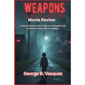 Vasquez, George B. Weapons (Movie Review): A view of the film Cast, Production, Possible Twist and what to know before release. Vasquez, George B. Weapons (Movie Review): A view of the film Cast, Production, Possible Twist and what to know before release.