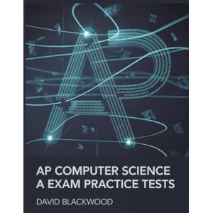 Blackwood, David AP computer science A exam practice tests: Over 1500 questions with answers and detailed explanations Blackwood, David AP computer science A exam practice tests: Over 1500 questions with answers and detailed explanations