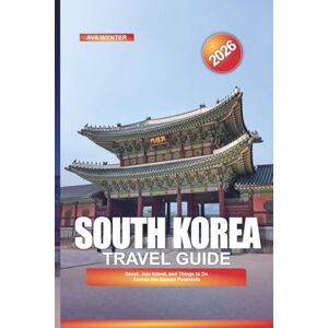 WYNTER, AVA SOUTH KOREA Travel Guide 2026: Seoul, Jeju Island, and Things to Do Across the Korean Peninsula WYNTER, AVA SOUTH KOREA Travel Guide 2026: Seoul, Jeju Island, and Things to Do Across the Korean Peninsula