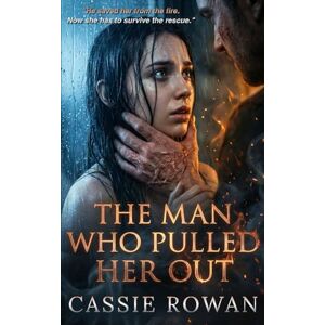 Rowan, Cassie THE MAN WHO PULLED HER OUT: A Dark Psychological Romance Novel Rowan, Cassie THE MAN WHO PULLED HER OUT: A Dark Psychological Romance Novel