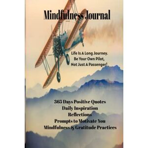 Heart, Grateful Mindfulness Journal Life Is A Long Journey. Be Your Own Pilot, Not Just A Passenger!: 365 Days Positive Quotes, Daily Inspiration, Reflections, ... You, Mindfulness & Gratitude Practices Heart, Grateful Mindfulness Journal Life Is A Long Journey. Be Your Own Pilot, Not Just A Passenger!: 365 Days Positive Quotes, Daily Inspiration, Reflections, ... You, Mindfulness & Gratitude Practices