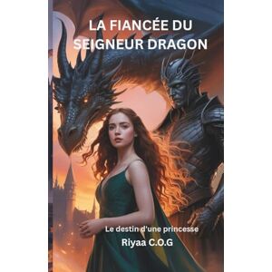 C.O.G, Riyaa La fiancée du seigneur dragon: Le destin d'une princesse C.O.G, Riyaa La fiancée du seigneur dragon: Le destin d'une princesse
