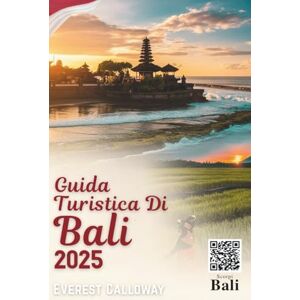 Calloway, Everest GUIDA TURISTICA DI BALI 2025: Un viaggio pieno di sentimento attraverso templi sacri, coste selvagge e magia quotidiana. Calloway, Everest GUIDA TURISTICA DI BALI 2025: Un viaggio pieno di sentimento attraverso templi sacri, coste selvagge e magia quotidiana.