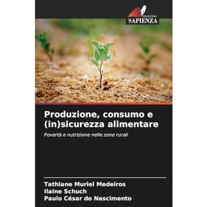 Medeiros, Tathiane Muriel Produzione, consumo e (in)sicurezza alimentare: Povertà e nutrizione nelle zone rurali Medeiros, Tathiane Muriel Produzione, consumo e (in)sicurezza alimentare: Povertà e nutrizione nelle zone rurali