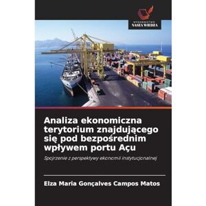 Gonçalves Campos Matos, Elza Maria Analiza ekonomiczna terytorium znajdującego się pod bezpośrednim wplywem portu Açu: Spojrzenie z perspektywy ekonomii instytucjonalnej Gonçalves Campos Matos, Elza Maria Analiza ekonomiczna terytorium znajdującego się pod bezpośrednim wplywem portu Açu: Spojrzenie z perspektywy ekonomii instytucjonalnej