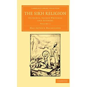 Macauliffe, Max Arthur The Sikh Religion: Its Gurus, Sacred Writings and Authors: Volume 2 (Cambridge Library Collection Perspectives from the Royal Asiatic Society) Macauliffe, Max Arthur The Sikh Religion: Its Gurus, Sacred Writings and Authors: Volume 2 (Cambridge Library Collection Perspectives from the Royal Asiatic Society)