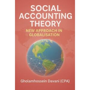 Davani, Gholamhossein Social Accounting Theory: New Approch In Globalisation Davani, Gholamhossein Social Accounting Theory: New Approch In Globalisation
