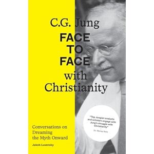 Lusensky, Jakob C.G. Jung: Face to Face with Christianity Conversations on Dreaming the Myth Onward Lusensky, Jakob C.G. Jung: Face to Face with Christianity Conversations on Dreaming the Myth Onward