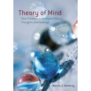 Doherty, Martin J. Theory Of Mind: How Children Understand Others' Thoughts and Feelings (International Texts in Developmental Psychology) Doherty, Martin J. Theory Of Mind: How Children Understand Others' Thoughts and Feelings (International Texts in Developmental Psychology)