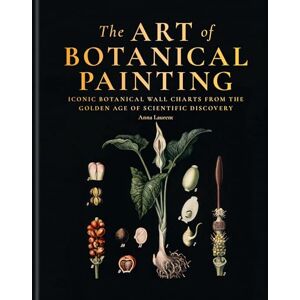 Laurent, Anna The Art of Botanical Painting: Iconic botanical wall charts from the golden age of scientific discovery Laurent, Anna The Art of Botanical Painting: Iconic botanical wall charts from the golden age of scientific discovery