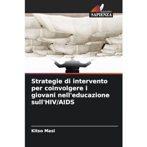 Masi, Kitso Strategie di intervento per coinvolgere i giovani nell'educazione sull'HIV/AIDS Masi, Kitso Strategie di intervento per coinvolgere i giovani nell'educazione sull'HIV/AIDS