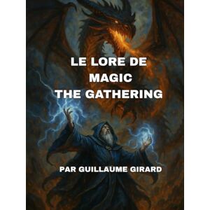 Girard, Guillaume Le lore de Magic: the gathering Girard, Guillaume Le lore de Magic: the gathering
