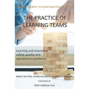 Sutton, Mr Brent L The Practice of Learning Teams: Learning and improving safety, quality and operational excellence.: 1 (HOP and Learning Teams) Sutton, Mr Brent L The Practice of Learning Teams: Learning and improving safety, quality and operational excellence.: 1 (HOP and Learning Teams)