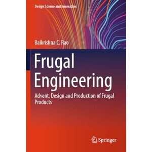 Rao, Balkrishna C. Frugal Engineering: Advent, Design and Production of Frugal Products (Design Science and Innovation) Rao, Balkrishna C. Frugal Engineering: Advent, Design and Production of Frugal Products (Design Science and Innovation)