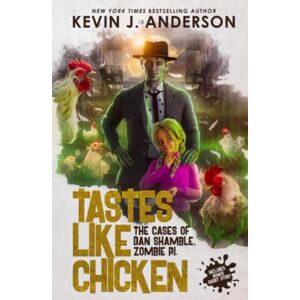 Anderson, Kevin J. Tastes Like Chicken (Dan Shamble, Zombie P.I.) Anderson, Kevin J. Tastes Like Chicken (Dan Shamble, Zombie P.I.)