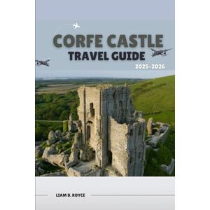 D. ROYCE, LIAM CORFE CASTLE (Wanderlust Wonders: The Ultimate Village & Nature Explorer Series) D. ROYCE, LIAM CORFE CASTLE (Wanderlust Wonders: The Ultimate Village & Nature Explorer Series)