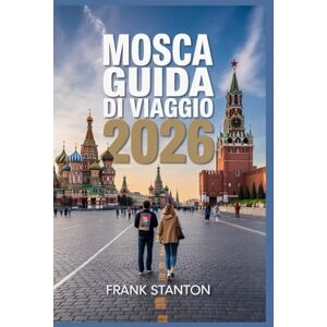 Stanton Mosca Guida di viaggio 2026: Il compagno ideale per esplorare la capitale russa Stanton Mosca Guida di viaggio 2026: Il compagno ideale per esplorare la capitale russa