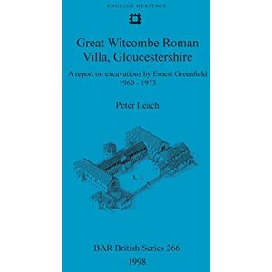 Bevan, Lynne Great Witcombe Roman Villa, Gloucestershire: A report on excavations by Ernest Greenfield, 1960-1973: 266 (British Archaeological Reports British Series) Bevan, Lynne Great Witcombe Roman Villa, Gloucestershire: A report on excavations by Ernest Greenfield, 1960-1973: 266 (British Archaeological Reports British Series)