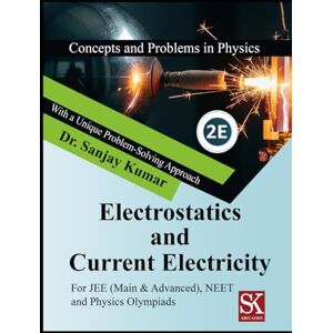 Kumar, Dr. Sanjay Electrostatics and Current Electricity (Concepts and Problems in Physics) Kumar, Dr. Sanjay Electrostatics and Current Electricity (Concepts and Problems in Physics)