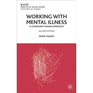 Tilbury, Derek Working with Mental Illness: A Community-Based Approach: 38 (Practical Social Work Series) Tilbury, Derek Working with Mental Illness: A Community-Based Approach: 38 (Practical Social Work Series)