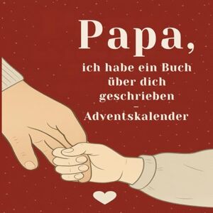 Abendgold, Sofie Papa, ich habe ein Buch über dich geschrieben Adventskalender: 24 liebevolle Fragen & Erinnerungen, um Papa zu zeigen, wie besonders er ist – zum Ausfüllen, Schmunzeln & Verschenken Abendgold, Sofie Papa, ich habe ein Buch über dich geschrieben Adventskalender: 24 liebevolle Fragen & Erinnerungen, um Papa zu zeigen, wie besonders er ist – zum Ausfüllen, Schmunzeln & Verschenken