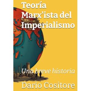Cositore, Dario Teoría Marx’ista del Imperialismo: Una breve historia Cositore, Dario Teoría Marx’ista del Imperialismo: Una breve historia