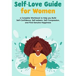 Morgon, Natalie Self-Love Guide for Women A Complete Workbook to Help you Build Self-Confidence, Self-esteem, Self-Compassion, and Find Genuine Happiness Morgon, Natalie Self-Love Guide for Women A Complete Workbook to Help you Build Self-Confidence, Self-esteem, Self-Compassion, and Find Genuine Happiness