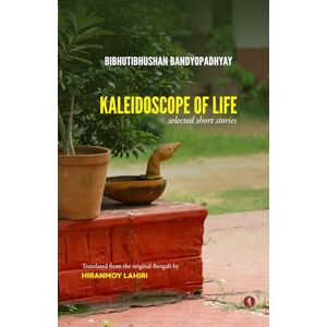 Bandyopadhyay, Bibhutibhushan Kaleidoscope of Life: Selected Short Stories Bandyopadhyay, Bibhutibhushan Kaleidoscope of Life: Selected Short Stories