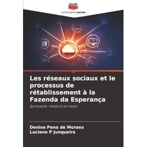Pena de Moraes, Denise Les réseaux sociaux et le processus de rétablissement à la Fazenda da Esperança: Spiritualité, relations et travail Pena de Moraes, Denise Les réseaux sociaux et le processus de rétablissement à la Fazenda da Esperança: Spiritualité, relations et travail