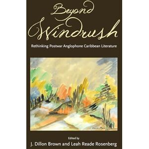 Beyond Windrush: Rethinking Postwar Anglophone Caribbean Literature (Caribbean Studies Series) Beyond Windrush: Rethinking Postwar Anglophone Caribbean Literature (Caribbean Studies Series)