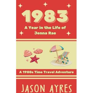 Ayres, Jason 1983: A Year in the Life of Jenna Rae Ayres, Jason 1983: A Year in the Life of Jenna Rae