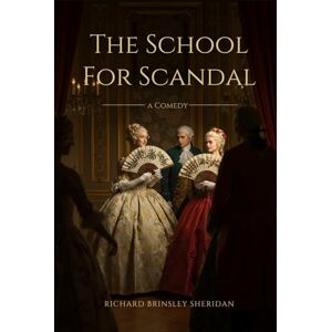 SHERIDAN, RICHARD BRINSLEY The School For Scandal: A COMEDY SHERIDAN, RICHARD BRINSLEY The School For Scandal: A COMEDY