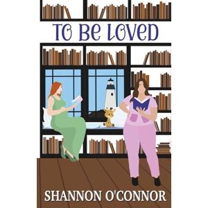 O'Connor, Shannon To Be Loved: A Sapphic Roommates to Lovers Romance (Lighthouse Lovers) O'Connor, Shannon To Be Loved: A Sapphic Roommates to Lovers Romance (Lighthouse Lovers)